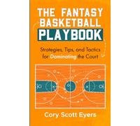 The Fantasy Basketball Playbook:: Strategies, Tips, and Tactics for Dominating the Court