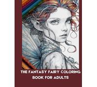 The Fantasy Fairy Coloring Book for Adults: Beautiful Line Art Portraits with Floral Designs and Magical Details for Calm Creative Time
