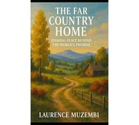 The Far Country Home: Finding Peace Beyond the World's Promise: 1