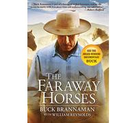 The Faraway Horses: The Adventures and Wisdom of One of America's Most Renowned Horsemen