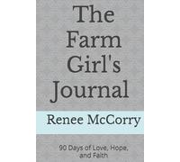 The Farm Girl's Journal: 90 Days of Love, Hope and Faith: Daily bible verses for any woman working the land.