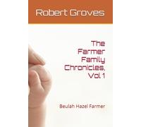 The Farmer Family Chronicles, Vol 1: Beulah Hazel Farmer
