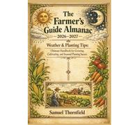 The Farmer’s Guide Almanac 2026-2027 Weather & Planting Tips: Ultimate Handbook for Growing, Cultivating, and Seasonal Planning Success