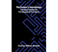 The Farmer's Veterinarian: A Practical Treatise on the Diseases of Farm Stock
