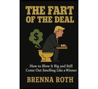 The Fart Of The Deal: How To Blow It Big And Still Come Out On Top