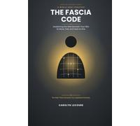 The Fascia Code: Awakening the Web Beneath Your Skin to Move, Feel, and Heal as One