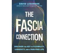 The Fascia Connection: Discover the Key to Flexibility, Longevity and a Pain-Free Life