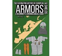 The Fascinating History of European Armors & Shields: A Beginner's Chronological Guide: 2