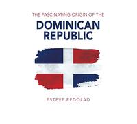 The Fascinating Origin of the Dominican Republic