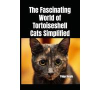 The Fascinating World of Tortoiseshell Cats Simplified