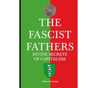 The Fascist Fathers: Divine Secrets of Capitalism