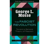 The Fascist Revolution: Toward a General Theory of Fascism - Mosse George L.