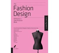 The Fashion Design Reference and Specification Book: Everything Fashion