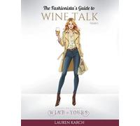 The Fashionista's Guide to Wine Talk: Volume 1