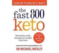 The Fast 800 Keto: Eat well, burn fat, manage your weight long term
