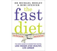 The Fast Diet (The official 5:2 diet): The Simple Secret of Intermittent Fasting: Lose Weight, Stay Healthy, Live Longer
