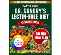 THE FAST & EASY DR. GUNDRY’S LECTIN FREE DIET COOKBOOK: Lose Weight, Beat Bloating, Fight Fatigue & Heal Inflammation with Lectin-Free, Budget Friendly Recipes to Support Lasting Health.