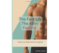 The Fast Life - The 48-Hour Fasting: Reset for Body, Mind and Longevity