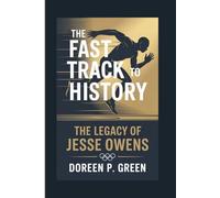 THE FAST TRACK TO HISTORY: The Legacy Of Jesse Owens