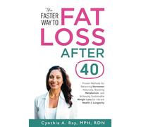 The Faster Way to Fat Loss After 40: Proven Methods for Balancing Hormones Naturally, Boosting Metabolism, and Achieving Sustainable Weight Loss for Vibrant Health & Longevity