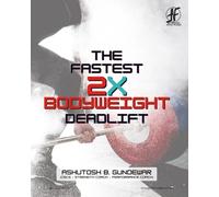 The FASTEST 2xBodyweight Deadlift: A guide to Deadlifting 2x your bodyweight FASTEST