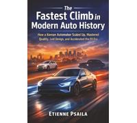 The Fastest Climb in Modern Auto History: How a Korean Automaker Scaled Up, Mastered Quality, Led Design, and Accelerated the EV Era