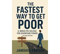 The Fastest Way To Get Poor: Il modo più veloce per diventare poveri (Italian Edition)