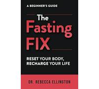The Fasting Fix: Reset Your Body, Recharge Your Life. An Easy, Narrative Guide to Intermittent Fasting for Modern Living