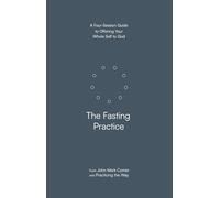 The Fasting Practice: A Four-Session Guide to Offering Your Whole Self to God (Practicing the Way)