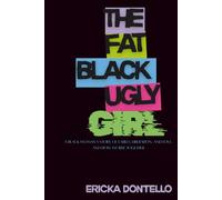 The Fat Black Ugly Girl: A Black Woman’s Story of Labels, Liberation, and Love. And How We Rise Together.