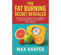 The Fat Burning Secret Revealed: Uncover the Real Reasons You're Struggling to Lose Belly Fat (and How to Fix It Fast with Proven Science)