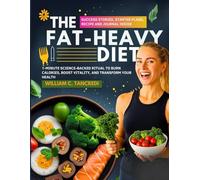 The Fat Heavy Diet: 1-Minute Science-Backed Ritual to Burn Calories, Boost Vitality, and Transform Your Health