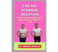 The Fat Storage Solution: Boost Energy, Stabilize Blood Sugar, and Lose Weight for Good