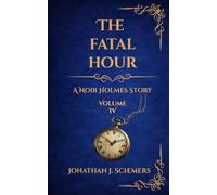 The Fatal Hour: A Noir Holmes Story Volume Four: 4