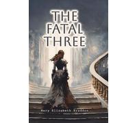 The Fatal Three - Complete Collection: A Gripping Victorian Sensation Novel
