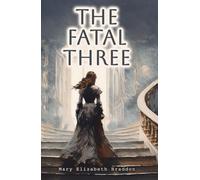 The Fatal Three - Complete Collection Volumes 1-3: A Gripping Victorian Sensation Novel