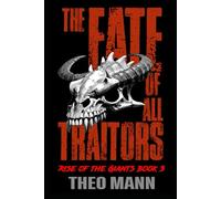 The Fate of All Traitors: A Post-Apocalyptic, Post-Pandemic Off-Grid Nomadic Tribal Warriors Action Adventure Survival Epic Fantasy Novel