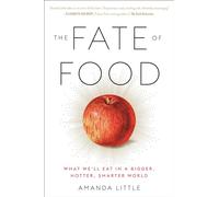 The Fate of Food: What We'll Eat in a Bigger, Hotter, Smarter World