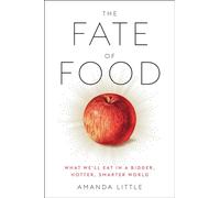 The Fate of Food: What We'll Eat in a Bigger, Hotter, Smarter World