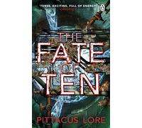 The Fate of Ten: Lorien Legacies Book 6