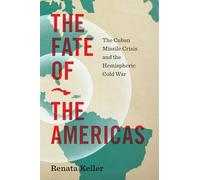 The Fate of the Americas: The Cuban Missile Crisis and the Hemispheric Cold War