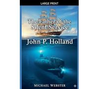 The Father of the Silent Service: John P. Holland