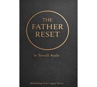 The Father Reset: 7 Days to Reclaim Leadership, Discipline, and Legacy: 1