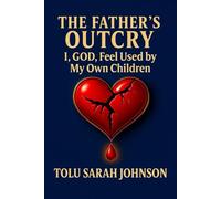 The Father’s Outcry: “I, GOD, Feel Used by My Own Children”