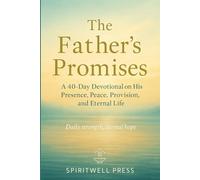 The Father’s Promises: A 40-Day Devotional on His Presence, Peace, Provision, and Eternal Life