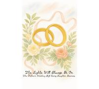 The Father’s Wedding Gift Every Daughter Deserves: The Lights Will Always Be On: A Keepsake, Emotional Book for Bride and Inner Child Healing