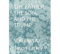 THE FATHER, THE SON, AND THE TRUMP: SCREENPLAY