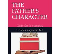 THE FATHER'S CHARACTER: God's Gift To Humanity