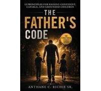 The Father's Code: 12 Principles for Raising Confident, Capable, and Grounded Children: 2