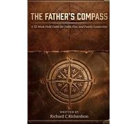 The Fathers Compass: 52 Lessons to Guide Your Family Toward God, One Week at a Time